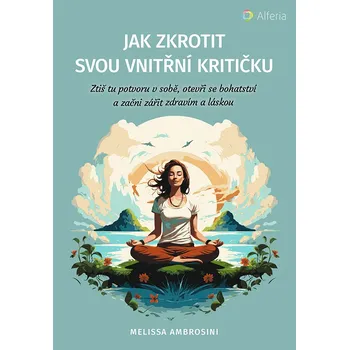 Osobní rozvoj Jak zkrotit svou vnitřní kritičku