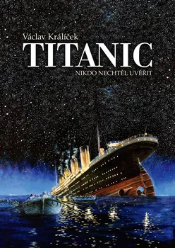 Titanic: Nikdo nechtěl uvěřit - Václav Králíček (2024, pevná)