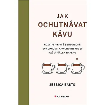 Populárně naučná literatura pro dospělé Jak ochutnávat kávu: Rozvíjejte své senzorické schopnosti a vychutnejte si každý šálek Kniha