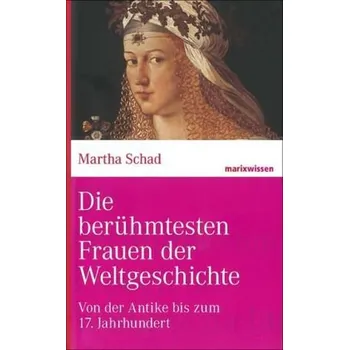 Literární biografie Die berühmtesten Frauen der Weltgeschichte - Martha Schad