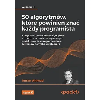 Technika 50 algorytmów, które powinien znać każdy programista. Klasyczne i nowoczesne algorytmy z dziedzin uczenia maszynowego, proje - El-Boghdadly, Kariem; Ahmad, Imran