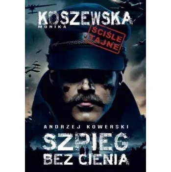Literární biografie Andrzej Kowerski, szpieg bez cienia - Monika Koszewska