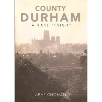 County Durham A Rare Insight - Chohan, Araf