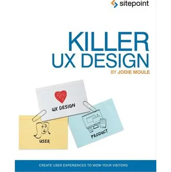 Killer UX Design - Moule, Jodie