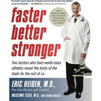 Faster, Better, Stronger: Your Exercise Bible, for a Leaner, Healthier Body in Just 12 Weeks – Eric Heiden,Massimo Testa,Deanne Musolf (EN)