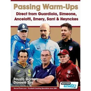 Passing Warm-Ups - Direct from Guardiola, Simeone, Ancelotti, Emery, Sarri & Heynckes – Daniele Zini (EN)