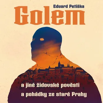 Golem a jiné židovské pověsti a pohádky ze staré Prahy- Eduard Petiška (čte Arnošt Goldflam) [CDmp3]