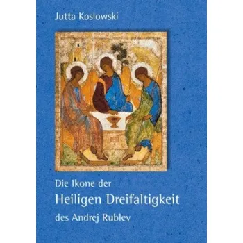 Ikone der Heiligen Dreifaltigkeit des Andrej Rublev – Jutta Koslowski (DE)