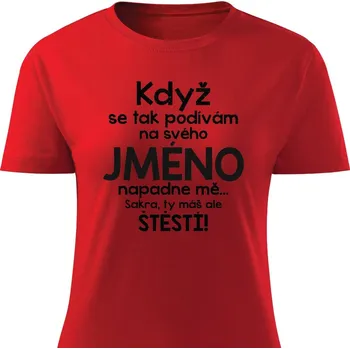 Dámské tričko vlastní potisk Dámské tričko Když se podívám na svého - Jméno na přání Barva: Červená, Velikost: M