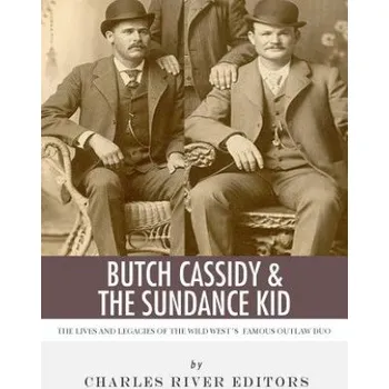 Cizojazyčná kniha Butch Cassidy & The Sundance Kid: The Lives and Legacies of the Wild West's Famous Outlaw Duo – Charles River Editors (EN)