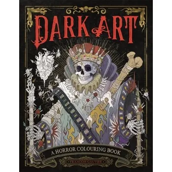 Encyklopedie Dark Art: A Horror Colouring Book for Adults - Gautier Francois