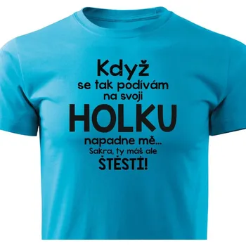 Pánské tričko Když se tak podívám na svoji holku Barva: Tyrkysová, Velikost: M