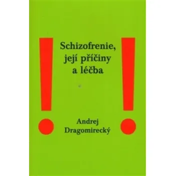 Schizofrenie, její příčiny a léčba - Andrej Dragomirecký (2013, brožovaná)