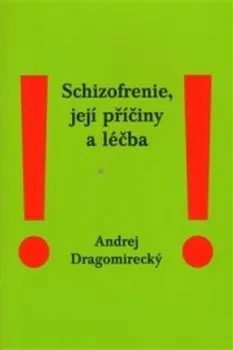 Schizofrenie, její příčiny a léčba - Andrej Dragomirecký (2013, brožovaná)