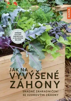 kniha Jak na vyvýšené záhony: Snadné zahradničení se vzorovými záhony - Joachim Mayer (2022, brožovaná)