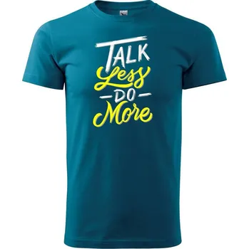Pánské tričko Talk Less Do More - Klasické pánské triko vyšší gramáže - 4XL ( Petrolejová )