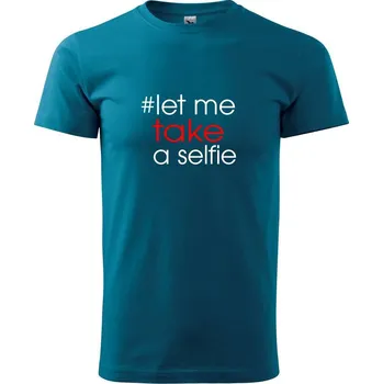 Pánské tričko Hashtag let me take a selfie - Klasické pánské triko vyšší gramáže - 4XL ( Petrolejová )