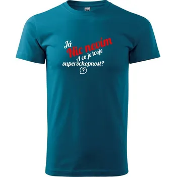 Pánská móda Já nic nevím - tvoje superschopnost? šikmý nápis - Klasické pánské triko vyšší gramáže - XS ( Petrolejová )
