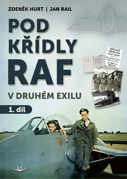 Pod křídly RAF v druhém exilu: 1. díl - Zdeněk Hurt, Jan Rail (2022, pevná)