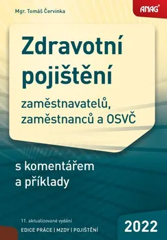 Zdravotní pojištění zaměstnavatelů, zaměstnanců a OSVČ s komentářem a příklady 2022 - Tomáš Červinka (2022, brožovaná)
