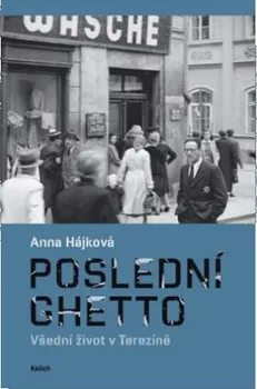 Poslední ghetto: Všední život v Terezíně - Anna Hájková (2022, brožovaná)