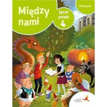 Český jazyk Między nami. Klasa 4, szkoła podstawowa. Język polski. Podręcznik. Nowa wersja - A. Łuczak, A. Murdzek, K. Krzemieniewska-Kleban