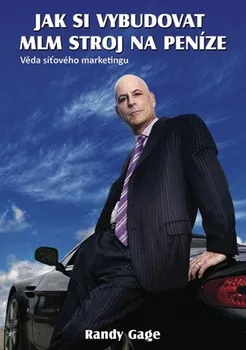 Kniha Jak si vybudovat MLM stroj na peníze: Věda síťového marketingu - Randy Gage (2013) [E-kniha]