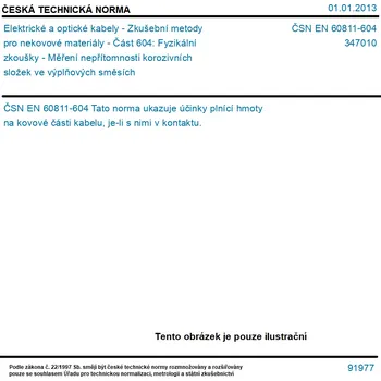 ČSN EN 60811-604 - Elektrické a optické kabely - Zkušební metody pro nekovové materiály - Část 604: Fyzikální zkoušky - Měření nepřítomnosti korozivních složek ve výplňových směsích - Tisk