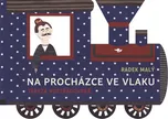 Na procházce ve vlaku - Radek Malý…