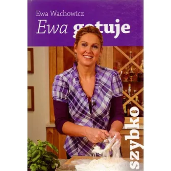 Ewa gotuje - szybko - Ewa Wachowicz