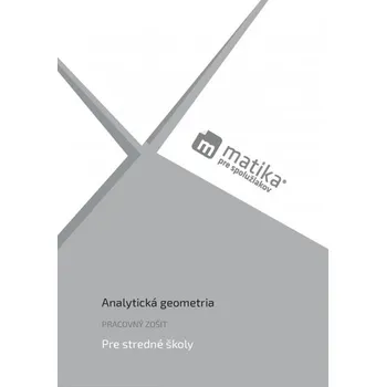 Matika pre spolužiakov: Analytická geometria (pracovný zošit) - Marek Liška; Tomáš Valenta; Lukáš Král