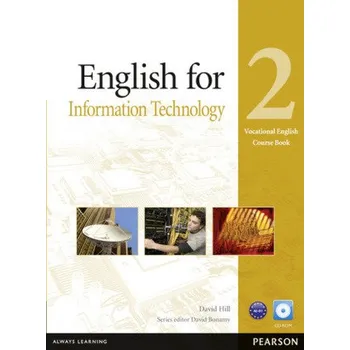 Anglický jazyk English for Information Technology 2 Vocational English Course Book + CD - Hill David, Bonamy David