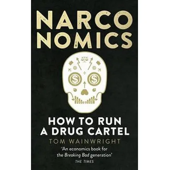 Kniha Narconomics: How to Run a Drug Cartel - Wainwright, Tom