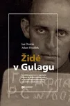 Židé v Gulagu: Sovětské pracovní a…