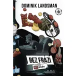 Bez frází a bez jůtubu - Dominik Landsman (2020, pevná)