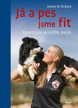 Já a pes jsme fit: Sportujte se svým psem - Hester M. Eicková (2016, brožovaná)