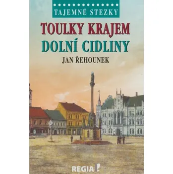 Cestování Tajemné stezky: Toulky krajem dolní Cidliny - Jan Řehounek (2020, pevná)