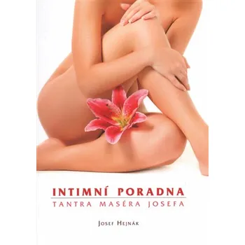 Intimní poradna: Tantra maséra Josefa - Josef Hejnák (2015, brožovaná)