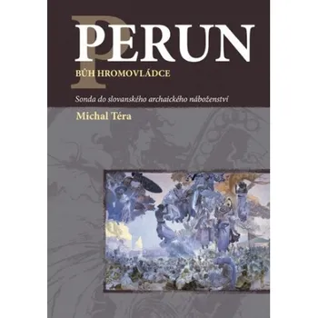 Perun: Bůh hromovládce: Sonda do slovanského archaického náboženství - Michal Téra (2017, pevná)