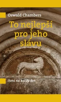 Duchovní literatura To nejlepší pro jeho slávu - Oswald Chambers (2010, pevná)