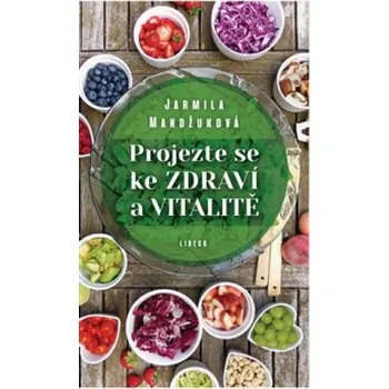 Projezte se ke zdraví a vitalitě - Jarmila Mandžuková (2020, pevná)