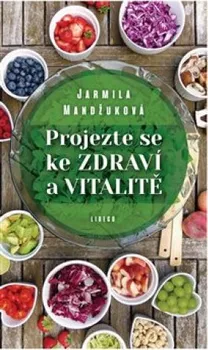 Projezte se ke zdraví a vitalitě - Jarmila Mandžuková (2020, pevná)