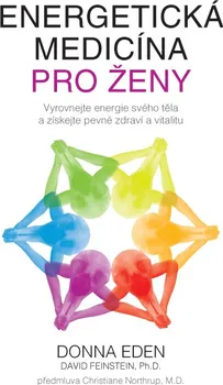 Energetická medicína pro ženy: Vyrovnejte energie svého těla a získejte pevné zdraví a vitalitu - Donna Eden, David Feinstein (2020, brožovaná)