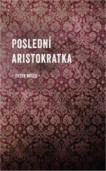 kniha Poslední aristokratka - Evžen Boček (2012, pevná)