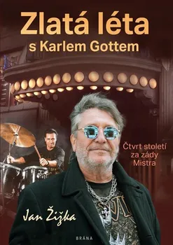Literární biografie Zlatá léta s Karlem Gottem: Čtvrt století za zády Mistra - Jan Žižka (2020, vázaná)