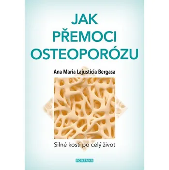 Jak přemoci osteoporózu - Anna Maria Lajusticia Bergasa (2018, brožovaná)