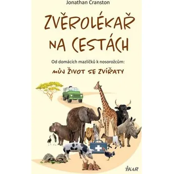 Zvěrolékař na cestách: Od domácích mazlíčků k nosorožcům: Můj život se zvířaty - Jonathan Cranston (2020, pevná)