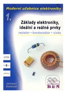 Moderní učebnice elektroniky 1. díl - základy, ideální a reálné prvky: rezistor, kondenzátor, cívka - Doleček Jaroslav (2005)