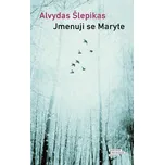 Jmenuji se Maryte - Alvydas Šlepikas…
