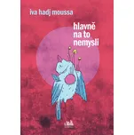 Hlavně na to nemysli - Iva Hadj Moussa…